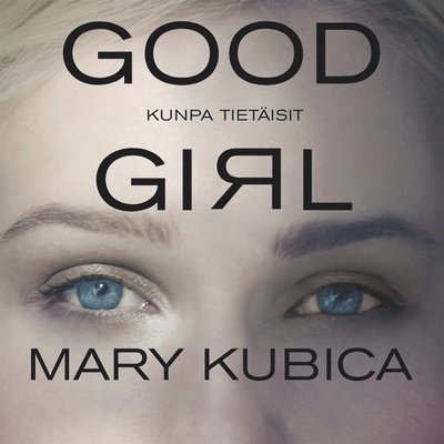 Cover for Mary Kubica · Good girl : kunpa tietäisit (Hörbok (MP3)) (2016)