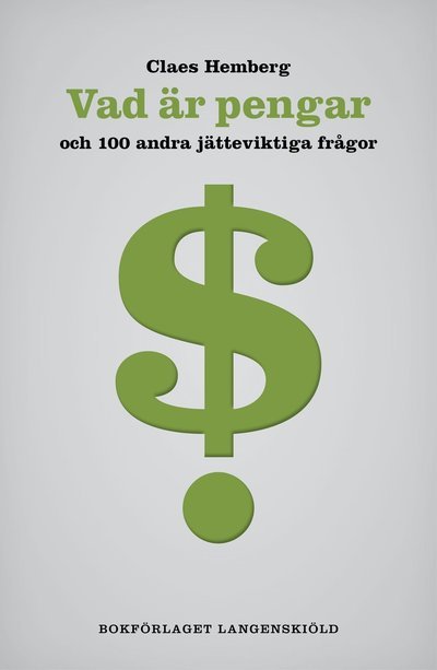 100 frågor-serien: Vad är pengar och 100 andra jätteviktiga frågor - Claes Hemberg - Kirjat - Bokförlaget Langenskiöld - 9789187007224 - tiistai 19. maaliskuuta 2013
