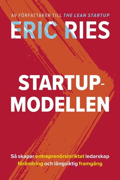 Cover for Eric Ries · Startup-modellen : Så skapar entreprenörsinriktat ledarskap förändring (Indbundet Bog) (2018)