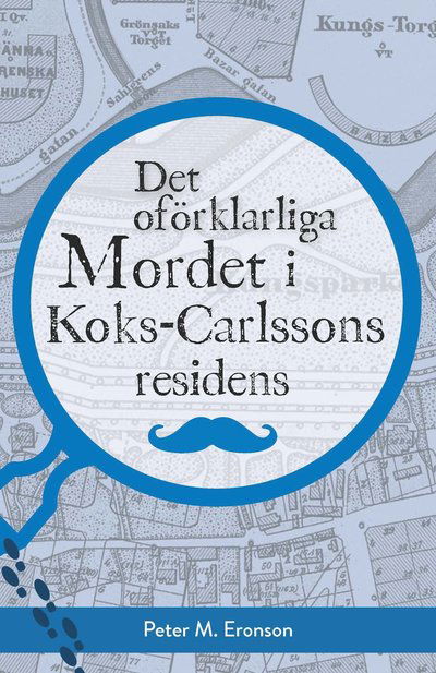 Peter M Eronson · Det oförklarliga mordet i Koks-Carlssons residens (Inbunden Bok) (2024)