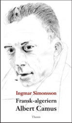 Fransk-algeriern Albert Camus - Ingmar Simonsson - Livres - Themis Förlag - 9789198083224 - 1 novembre 2013