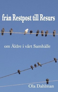 Cover for Ola Dahlman · Från restpost till resurs  : om äldre i vårt samhälle (Book) (2016)