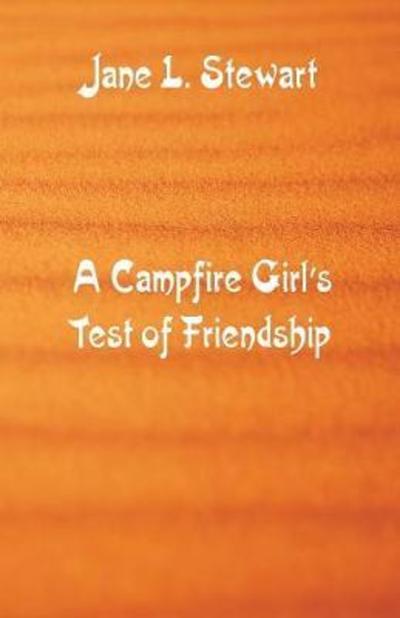 A Campfire Girl's Test of Friendship - Jane L Stewart - Livres - Alpha Edition - 9789352973224 - 16 juin 2018