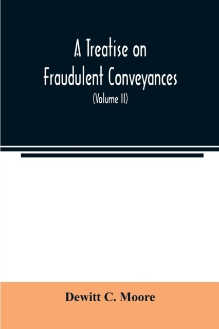 Cover for DeWitt C Moore · A treatise on fraudulent conveyances (Paperback Bog) (2020)