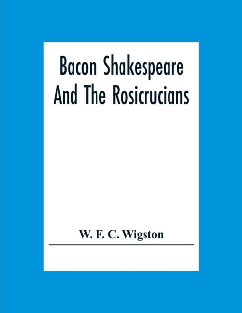 Cover for W F C Wigston · Bacon Shakespeare And The Rosicrucians (Paperback Book) (2020)