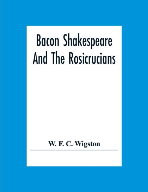 Cover for W F C Wigston · Bacon Shakespeare And The Rosicrucians (Pocketbok) (2020)