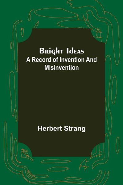 Bright Ideas - Herbert Strang - Kirjat - Alpha Edition - 9789356016224 - keskiviikko 16. maaliskuuta 2022