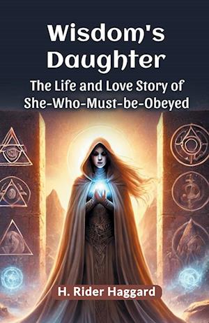 Cover for H Rider Haggard · Wisdom's DaughterThe Life and Love Story of She-Who-Must-be-Obeyed (Edition2024) (Paperback Book) (2024)