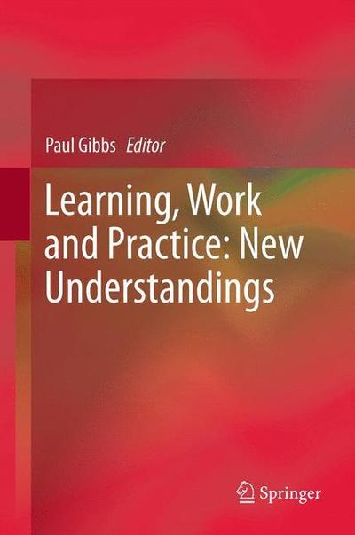 Cover for Paul Gibbs · Learning, Work and Practice: New Understandings (Pocketbok) (2014)