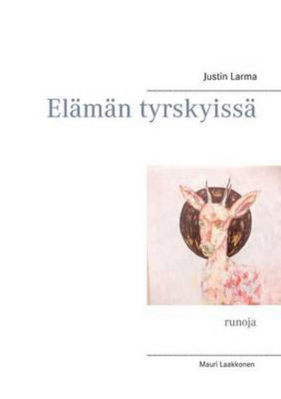 Elaman Tyrskyissa - Justin Larma - Kirjat - Books on Demand - 9789523186224 - tiistai 12. toukokuuta 2015