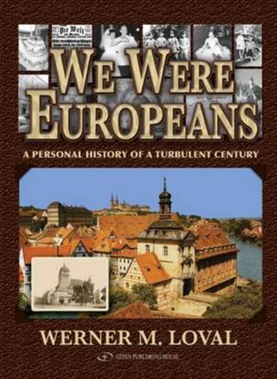 We Were Europeans: A Personal History of a Turbulent Century - Werner Loval - Books - Gefen Publishing House - 9789652295224 - August 26, 2010