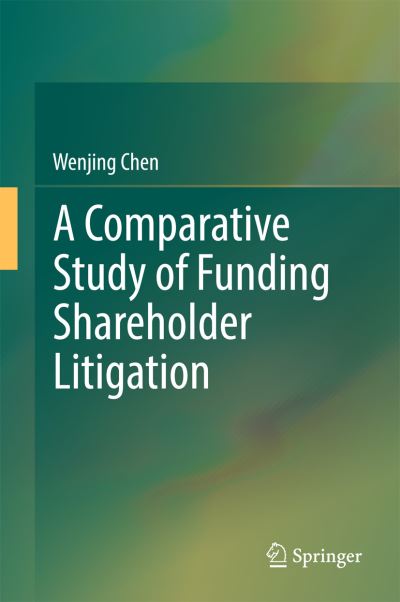 A Comparative Study of Funding Shareholder Litigation - Wenjing Chen - Books - Springer Verlag, Singapore - 9789811036224 - April 10, 2017