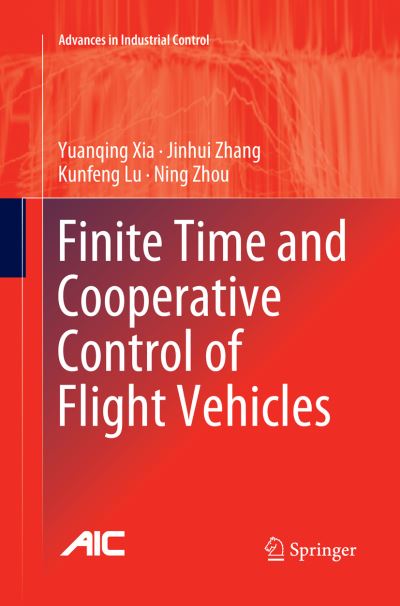 Cover for Yuanqing Xia · Finite Time and Cooperative Control of Flight Vehicles - Advances in Industrial Control (Paperback Book) [Softcover reprint of the original 1st ed. 2019 edition] (2019)