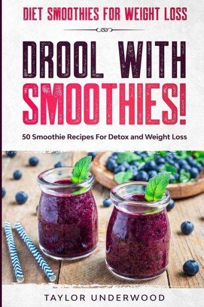 Diet Smoothies For Weight Loss: DROOL WITH SMOOTHIES - 50 Smoothie Recipes For Detox and Weight Loss - Taylor Underwood - Books - Jw Choices - 9789814952224 - January 31, 2023