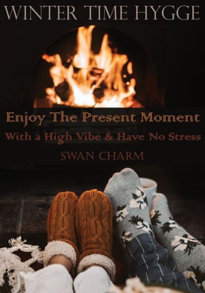 Cover for Swan Charm · Winter Time Hygge - Enjoy The Present Moment With a High Vibe And Have No Stress (Paperback Book) (2020)