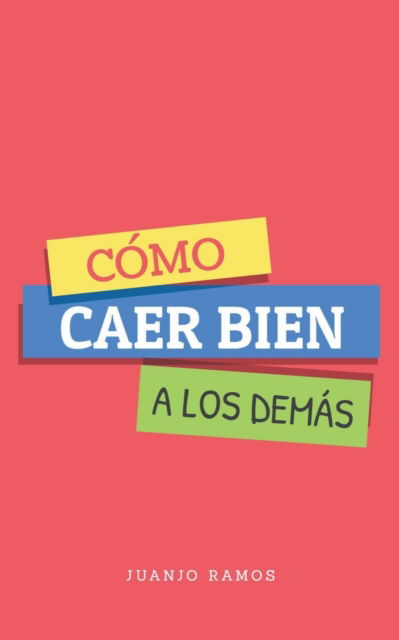 Como caer bien a los demas - Juanjo Ramos - Books - Juanjo Ramos - 9798201893224 - November 28, 2021