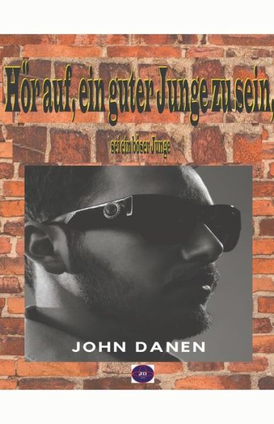 Hoer auf, ein guter Junge zu sein, sei ein boeser Junge - John Danen - Books - Jonh Danen - 9798215919224 - September 14, 2022