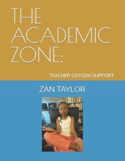 Cover for Zan Taylor · The Academic Zone: Teacher Oxygen Support (Paperback Book) (2021)