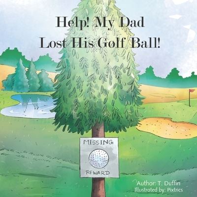 Cover for T Duffin · Help! My Dad Lost His Golf Ball! - Help! My Dad Lost His Golf Ball! (Paperback Book) (2021)