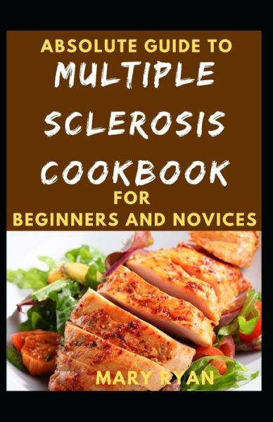 Cover for Mary Ryan · Absolute Guide To Multiple Sclerosis Cookbook For Beginners And Novices (Paperback Book) (2021)