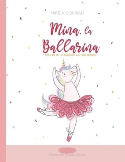 Cover for Mireia Gombau · Mina, la ballarina: Creu en tu i persegueix els teus somnis - Libros Infantiles 3-8 Anos: Emociones, Sentimientos, Valores Y Habitos (Paperback Book) (2021)