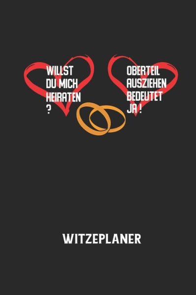 WILLST DU MICH HEIRATEN? OBERTEIL AUSZIEHEN BEDEUTET JA! - Witzeplaner - Witze Notizbuch - Books - Independently Published - 9798605008224 - January 27, 2020