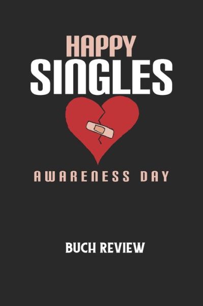 HAPPY SINGLES AWARENESS DAY - Buch Review - Buchreview Notizbuch - Książki - Independently Published - 9798613816224 - 14 lutego 2020