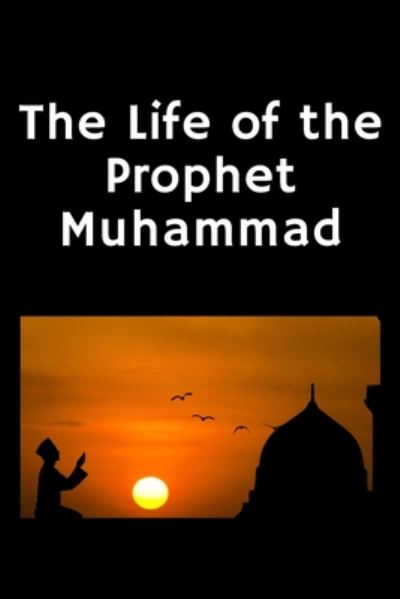 The Life of the Prophet Muhammad - Leila Azzam - Books - Independently Published - 9798648847224 - July 25, 2020