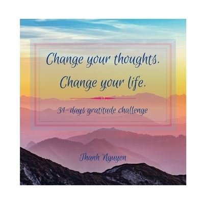 Cover for Thanh Nguyen · Change Your Thoughts. Change Your Life. (Paperback Book) (2020)