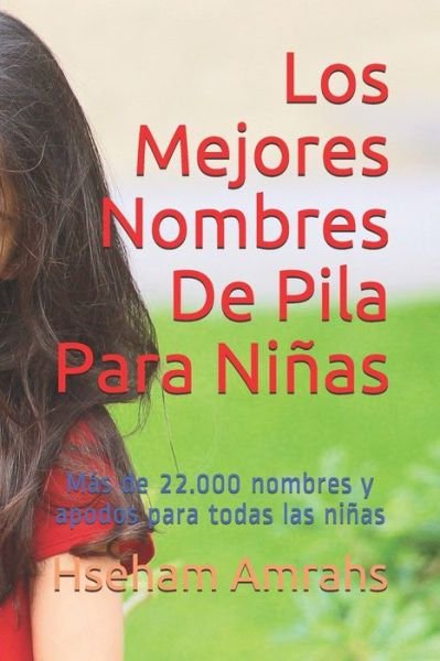 Cover for Hseham Amrahs · Los Mejores Nombres De Pila Para Ninas: Mas de 22.000 nombres y apodos para todas las ninas (Paperback Book) (2021)