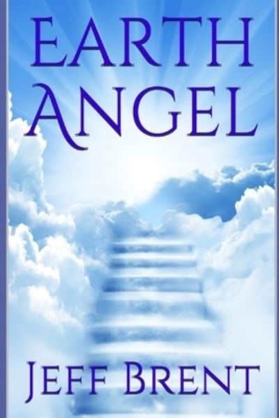 Earth Angel - Jeff Brent - Bücher - Independently Published - 9798711503224 - 19. Februar 2021