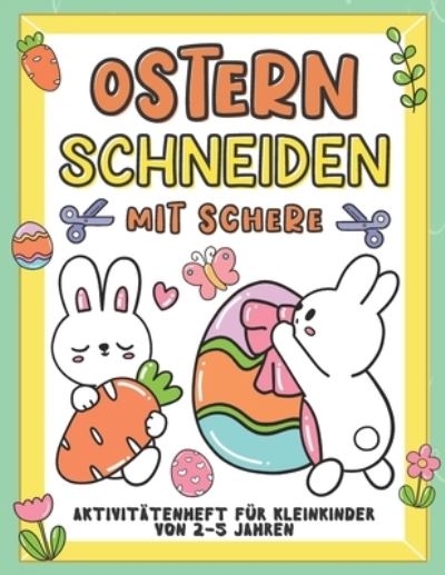 Cover for Ceaborart Press · Ostern Schneiden mit Schere Aktivitatenheft fur Kleinkinder von 2-5 jahren: Aktivitatenheft fur Kinder, die ausschneiden, kleben und anmalen moechten (Paperback Book) (2021)