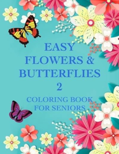 Easy Flowers & Butterflies 2 - Chroma Creations - Kirjat - Independently Published - 9798732690224 - lauantai 3. huhtikuuta 2021