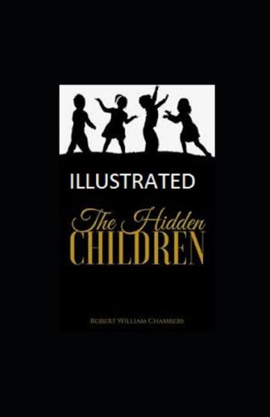 The Hidden Children Illustrated - Robert William Chambers - Books - Independently Published - 9798740057224 - April 19, 2021