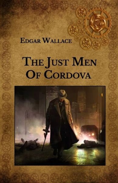 The Just Men Of Cordova - Edgar Wallace - Boeken - Independently Published - 9798747540224 - 3 mei 2021