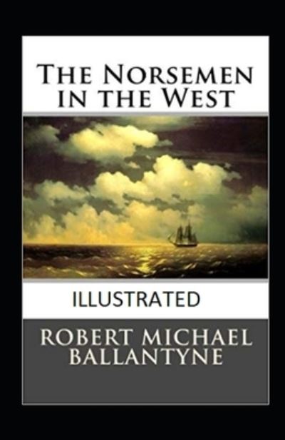 The Norsemen in the West Illustrated - Robert Michael Ballantyne - Books - Independently Published - 9798748952224 - May 5, 2021