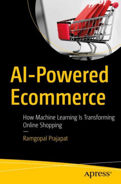 Ramgopal Prajapat · AI-Powered Ecommerce: How Machine Learning Is Transforming Online Shopping (Paperback Book) (2024)