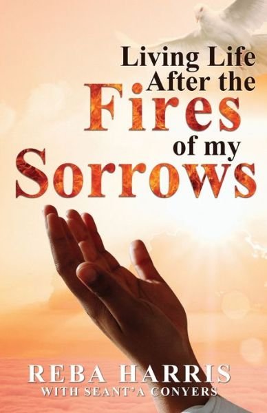 Cover for Reba Harris · Living Life After the Fires of my Sorrows (Paperback Book) (2022)