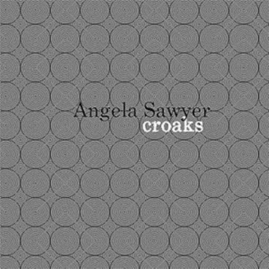 Croaks - Angela Sawyer - Musiikki - FEEDING TUBE RECORDS - 0019962208225 - perjantai 10. maaliskuuta 2017