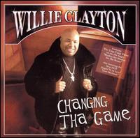 Changing Tha Game - Willie Clayton - Musique - ENDZONE ENTERTAINMENT - 0048021752225 - 31 janvier 2006