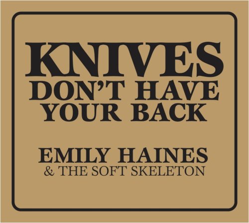 Cover for Haines, Emily &amp; the Soft Skeleton · Knives Don't Have Your Back (CD) [Digipak] (2006)