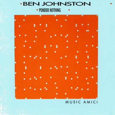 Cover for Music Amici · Ben Johnston: Ponder Nothing (CD) (1991)