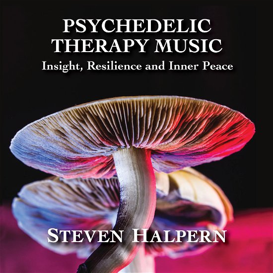 Cover for Steven Halpern · Psychedelic Therapy Music: Insight, Resilience And Inner Peace (CD) (2023)
