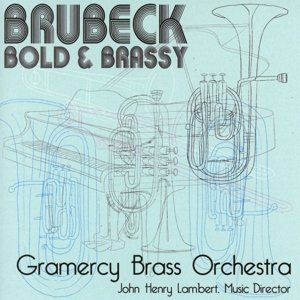 Cover for Gramercy Brass Orchestra · Brubeck - Bold &amp; Brassy (CD) (2017)