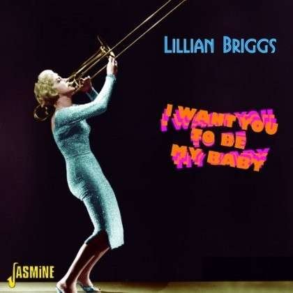 Lillian Briggs · I Want You To Be My Baby (CD) (2013)