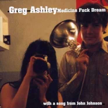 Greg Ashley · Medicine Fuck Dream (CD) (2019)