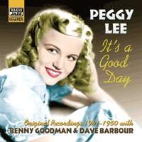 PEGGY LEE: It´s A Good Day - Lee,peggy / Goodman / Barbour - Musik - Naxos Nostalgia - 0636943264225 - 15 april 2002