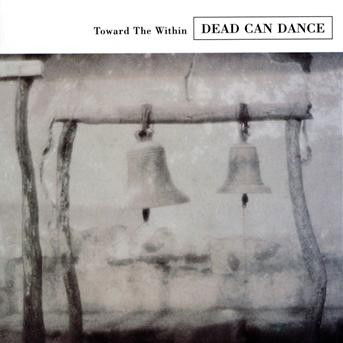 Cover for Dead Can Dance · Toward The Within (CD) [Remastered edition] (2008)