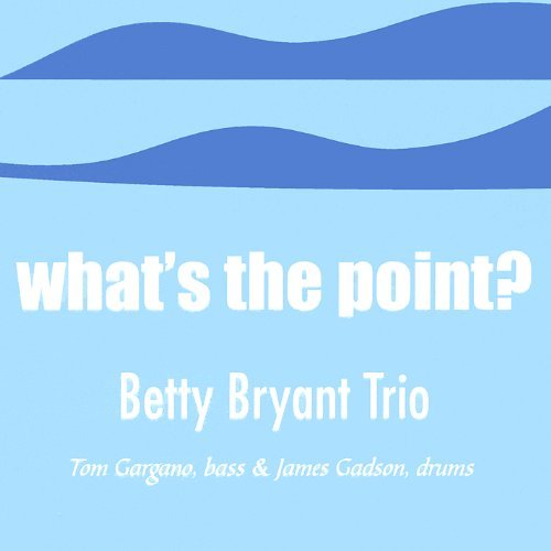 Whats the Point - Betty Bryant - Música - Bry-Mar Music - 0666175022225 - 11 de janeiro de 2005