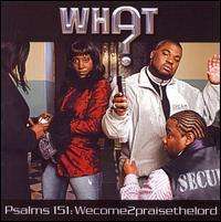 Cover for What · Psalms 151: Wecome2praisethelord (CD) (2007)